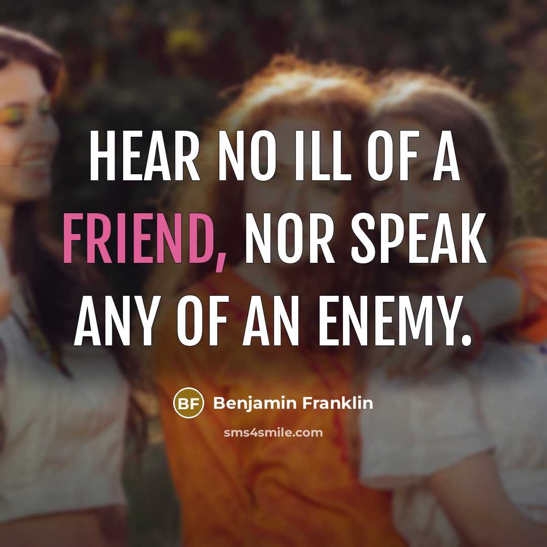 “Hear no ill of a friend, nor speak any of…” quote by Benjamin Franklin