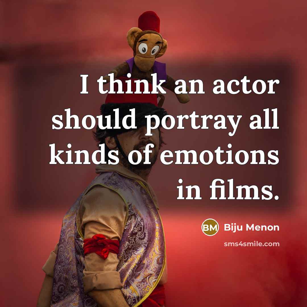 “I think an actor should portray all kinds of emotions…” quote by Biju Menon