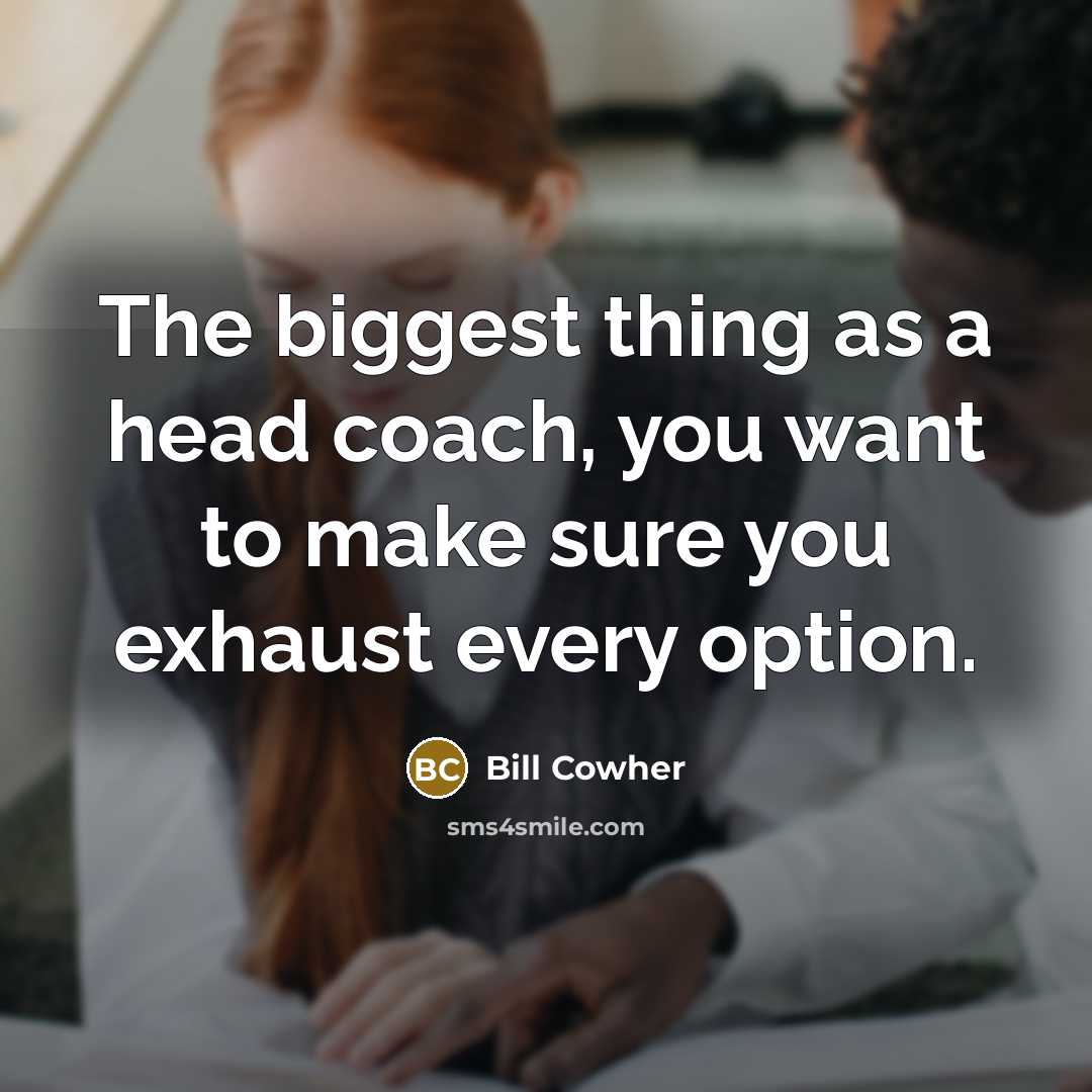 “The biggest thing as a head coach, you want to…” quote by Bill Cowher