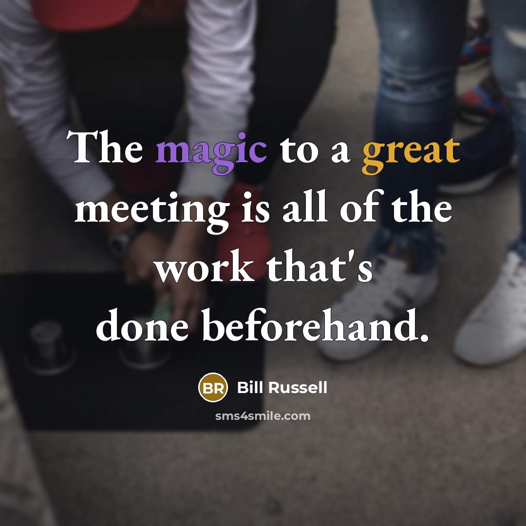 “The magic to a great meeting is all of the…” quote by Bill Russell