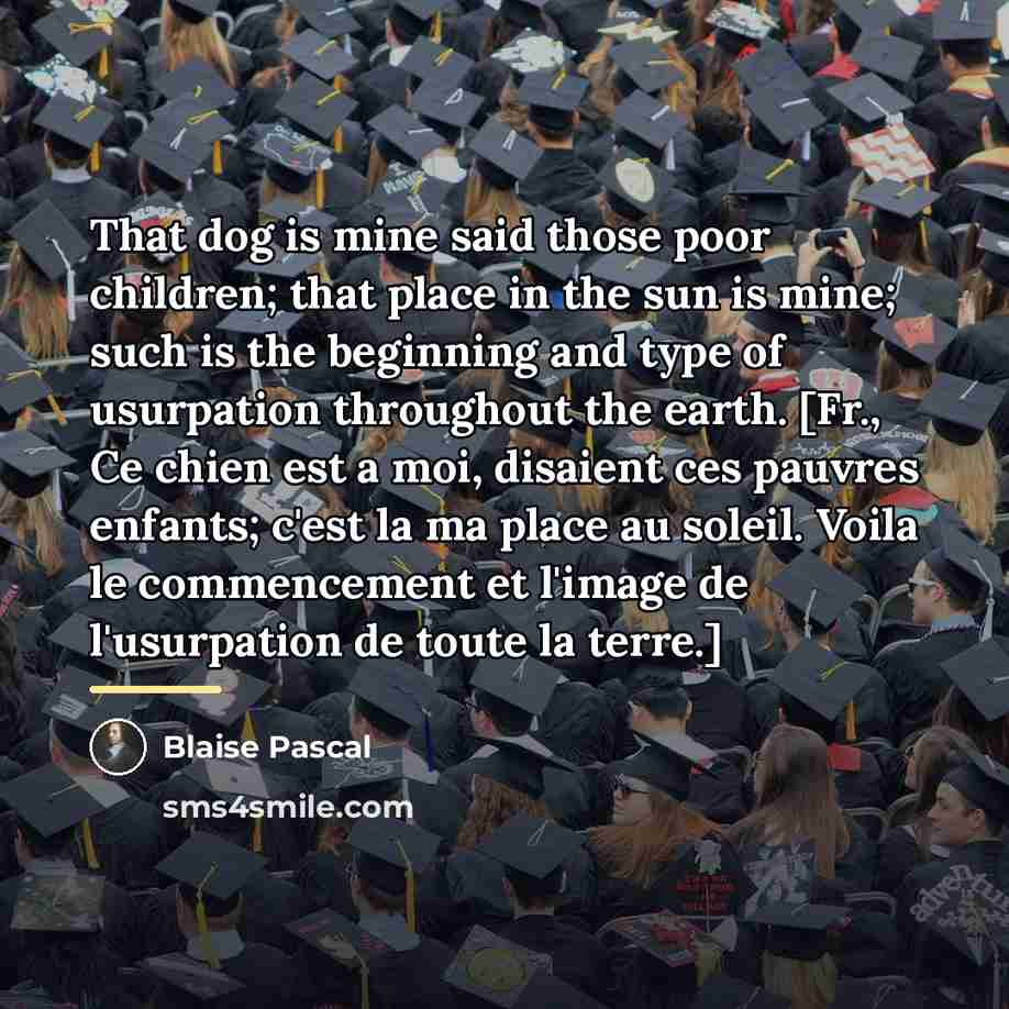 “That dog is mine said those poor children; that place…” quote by Blaise Pascal