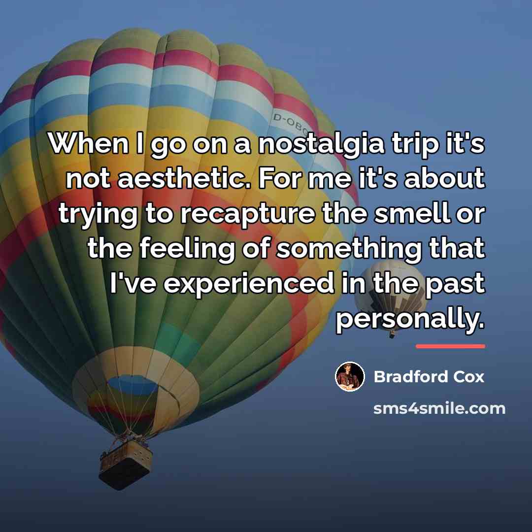 “When I go on a nostalgia trip it's not aesthetic.…” quote by Bradford Cox