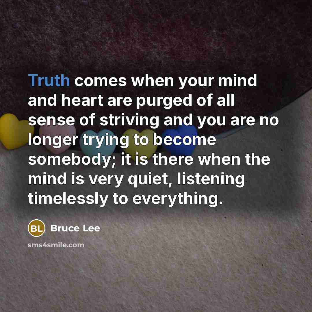 “Truth comes when your mind and heart are purged of…” quote by Bruce Lee