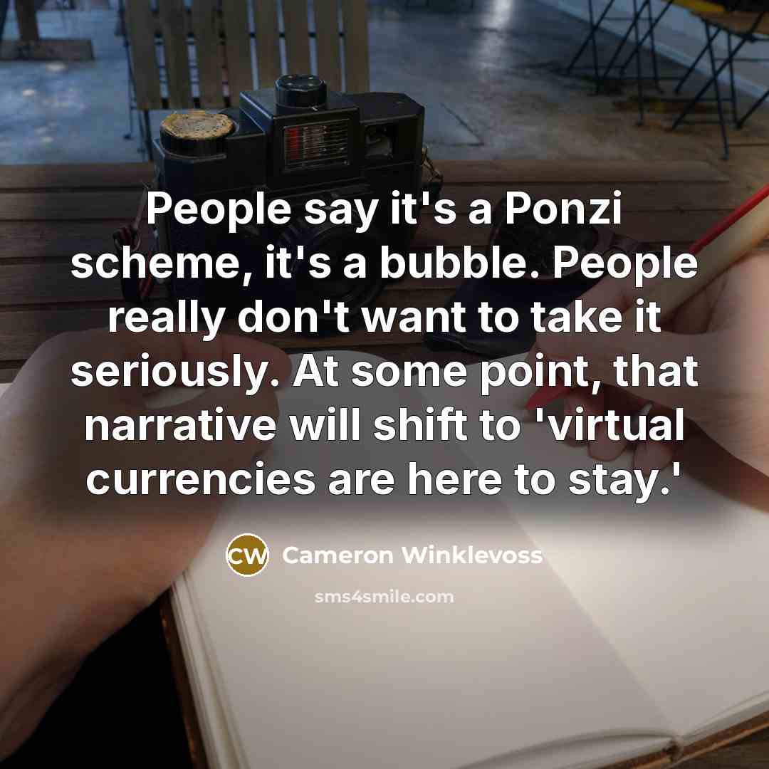 “People say it's a Ponzi scheme, it's a bubble. People…” quote by Cameron Winklevoss