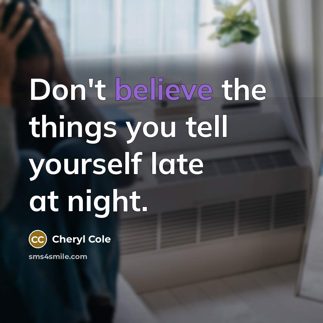 “Don't believe the things you tell yourself late at night.…” quote by Cheryl Cole