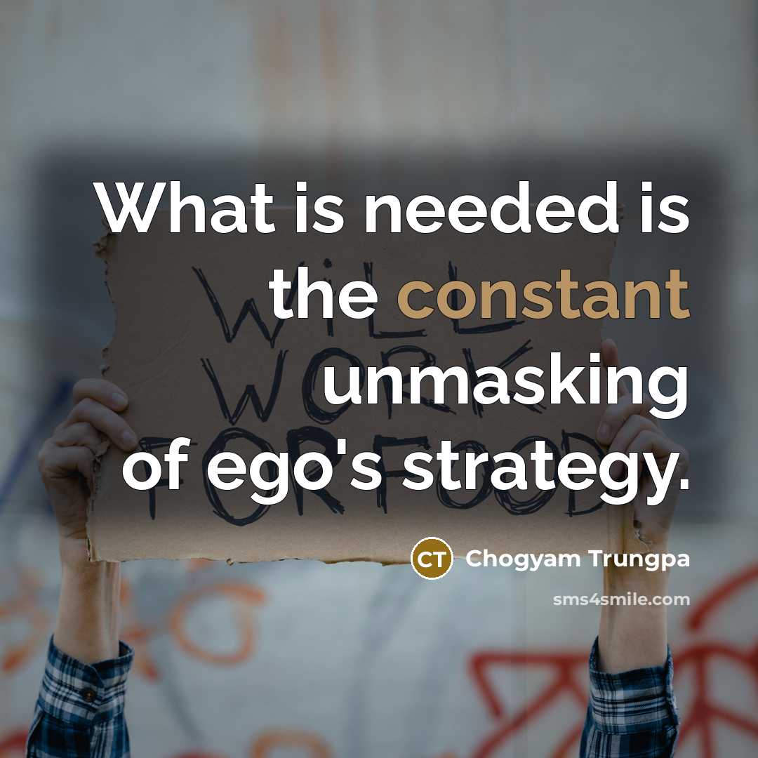 “What is needed is the constant unmasking of ego's strategy.…” quote by Chogyam Trungpa