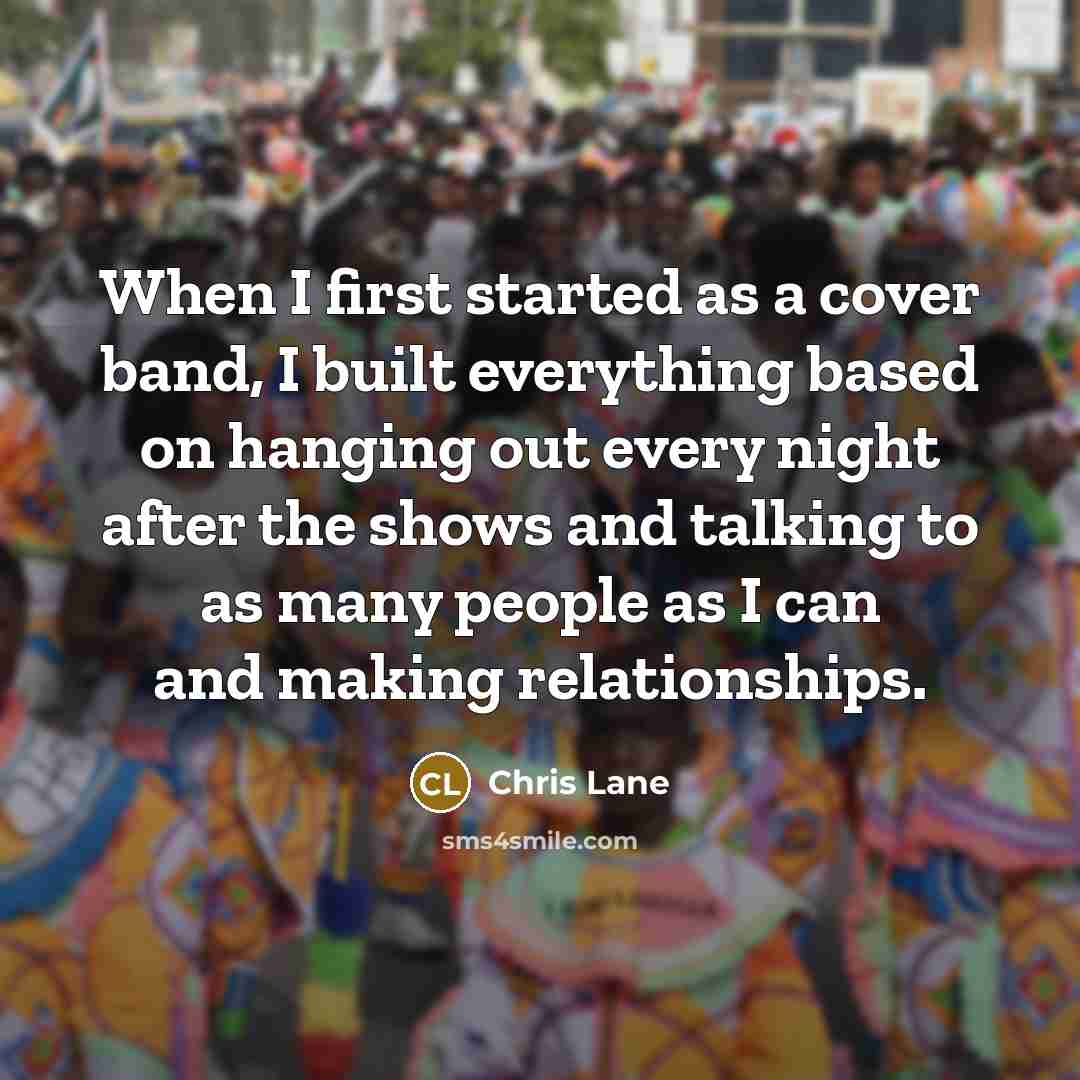 “When I first started as a cover band, I built…” quote by Chris Lane