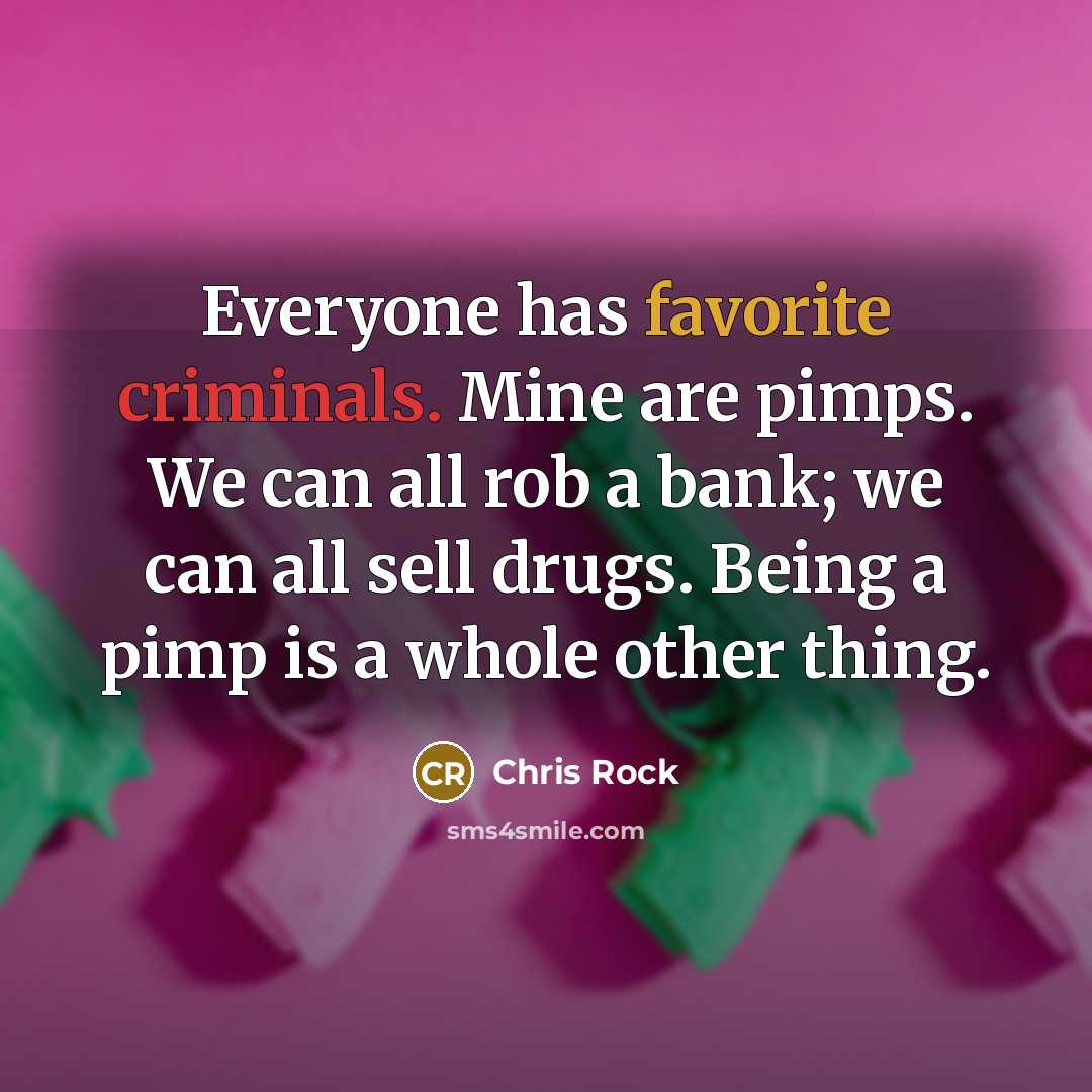 “Everyone has favorite criminals. Mine are pimps. We can all…” quote by Chris Rock