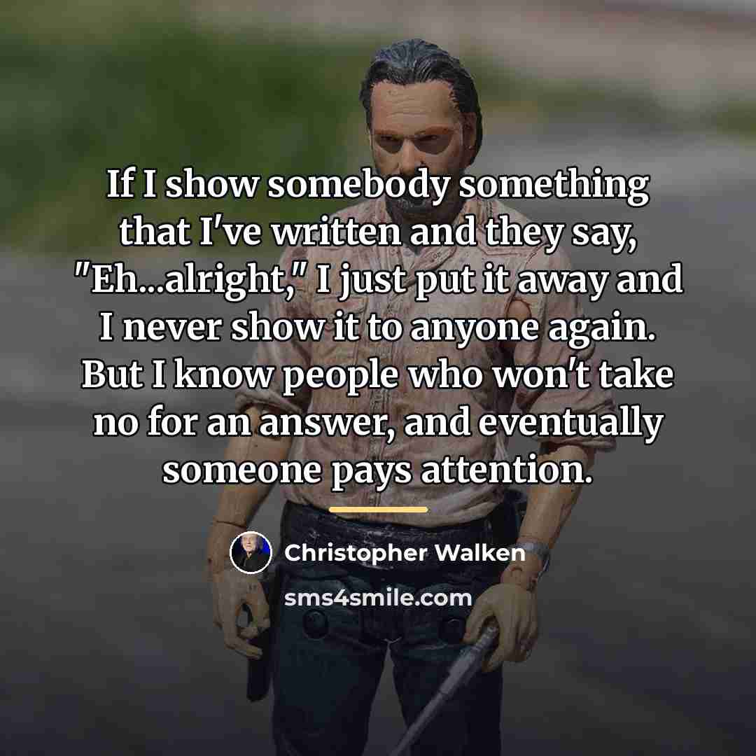 “If I show somebody something that I've written and they…” quote by Christopher Walken