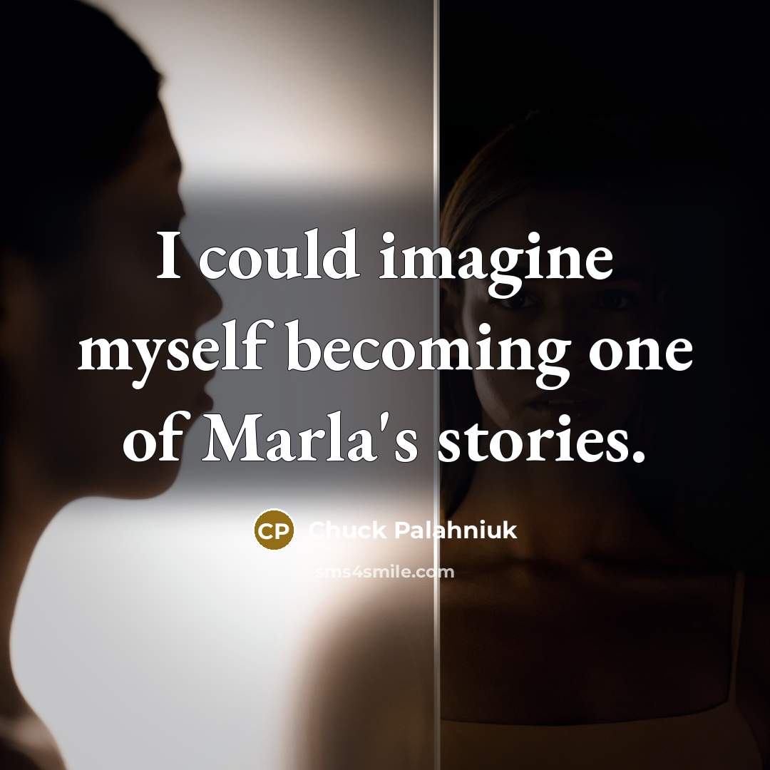 “I could imagine myself becoming one of Marla's stories.…” quote by Chuck Palahniuk