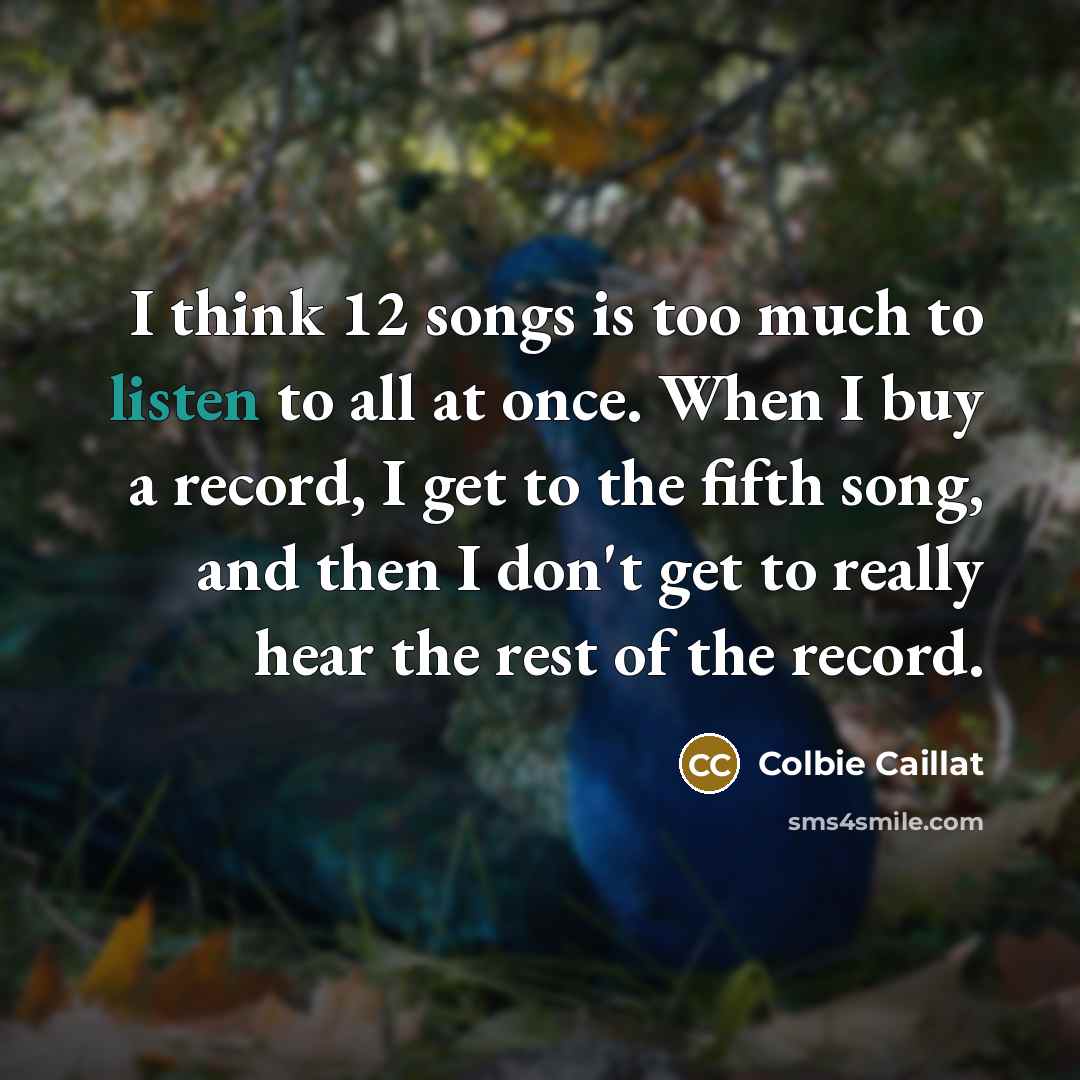 “I think 12 songs is too much to listen to…” quote by Colbie Caillat