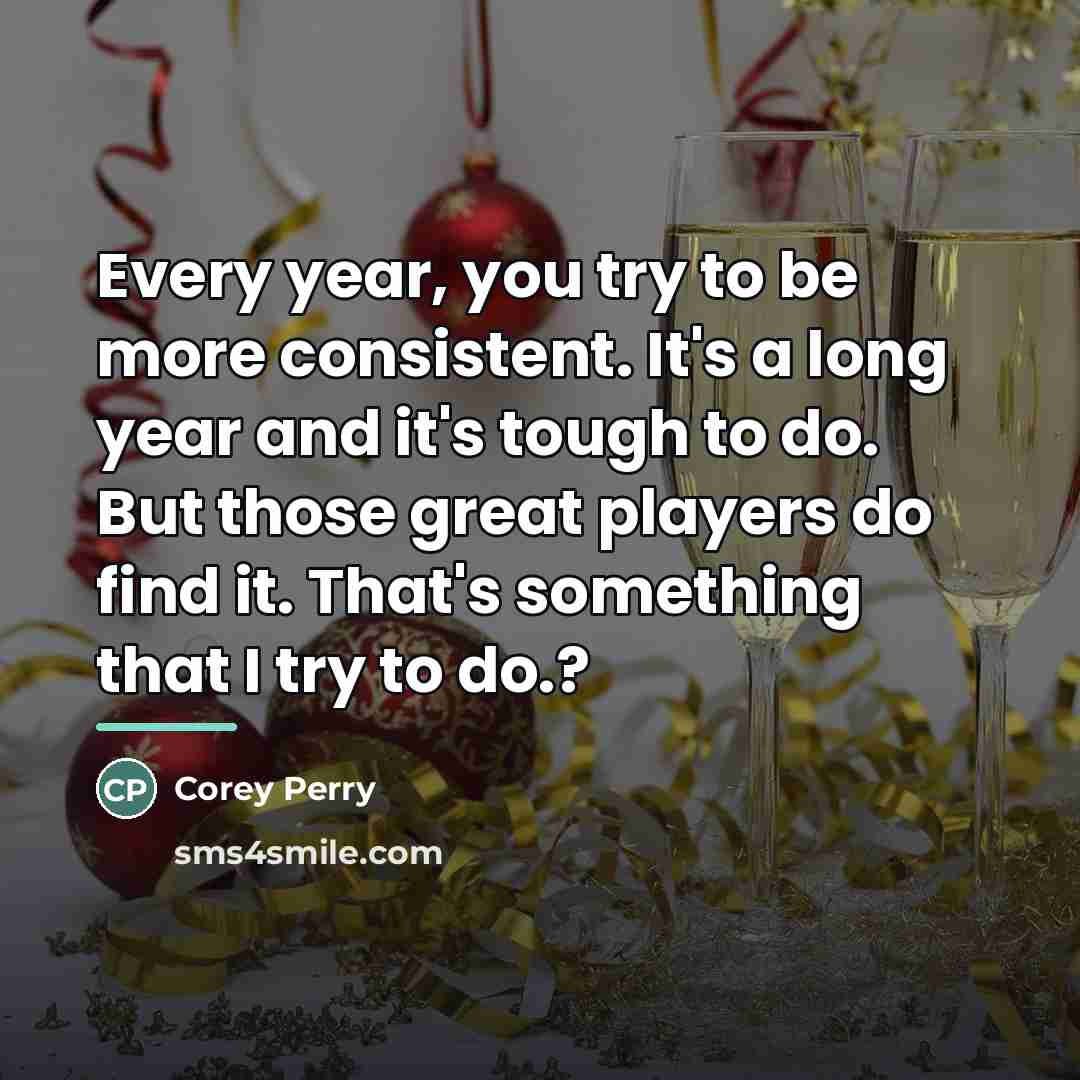 “Every year, you try to be more consistent. It's a…” quote by Corey Perry