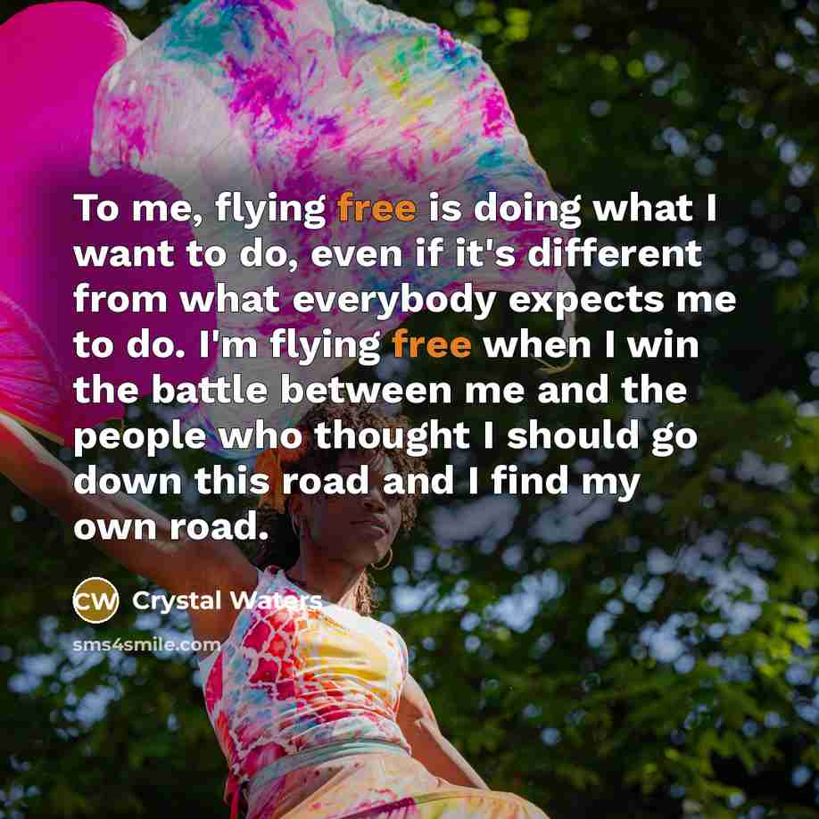 “To me, flying free is doing what I want to…” quote by Crystal Waters