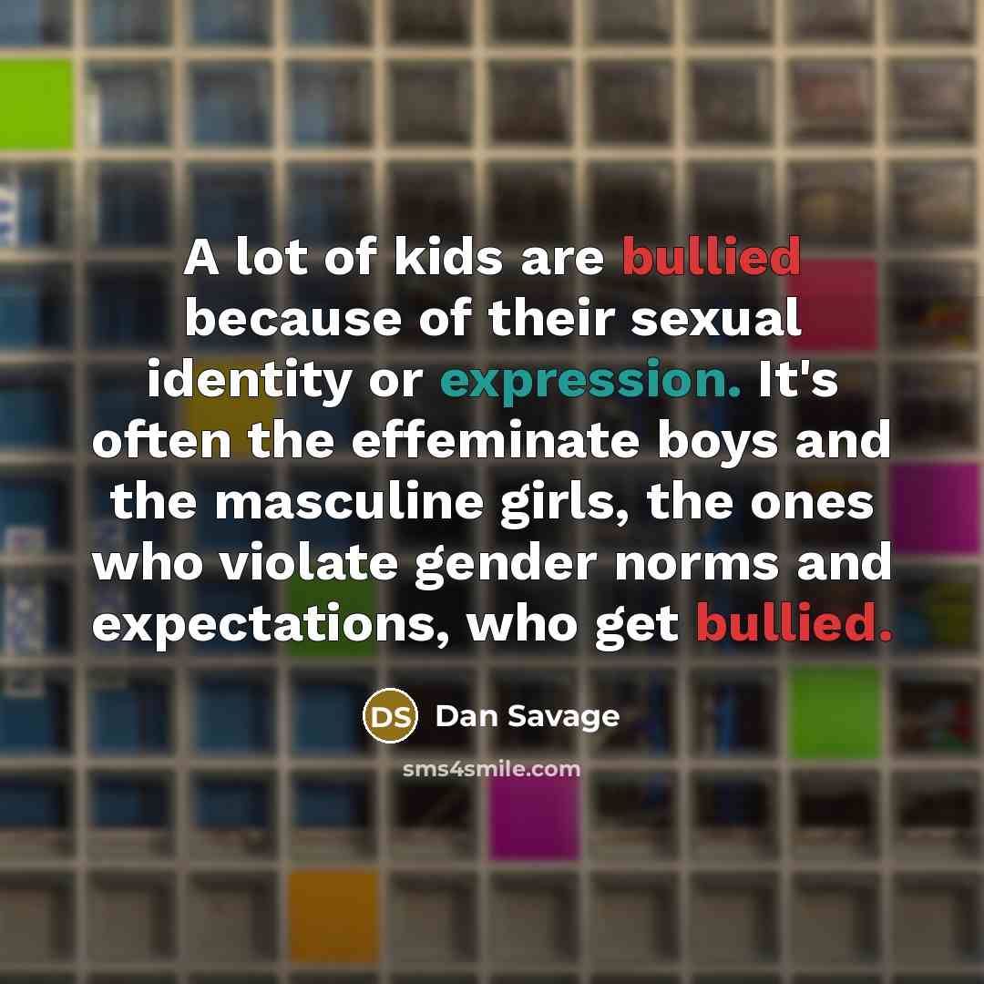 “A lot of kids are bullied because of their sexual…” quote by Dan Savage
