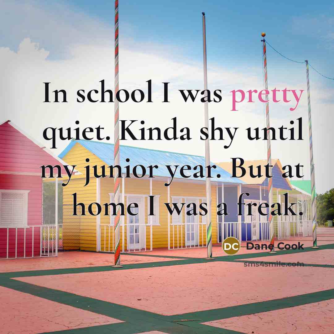 “In school I was pretty quiet. Kinda shy until my…” quote by Dane Cook