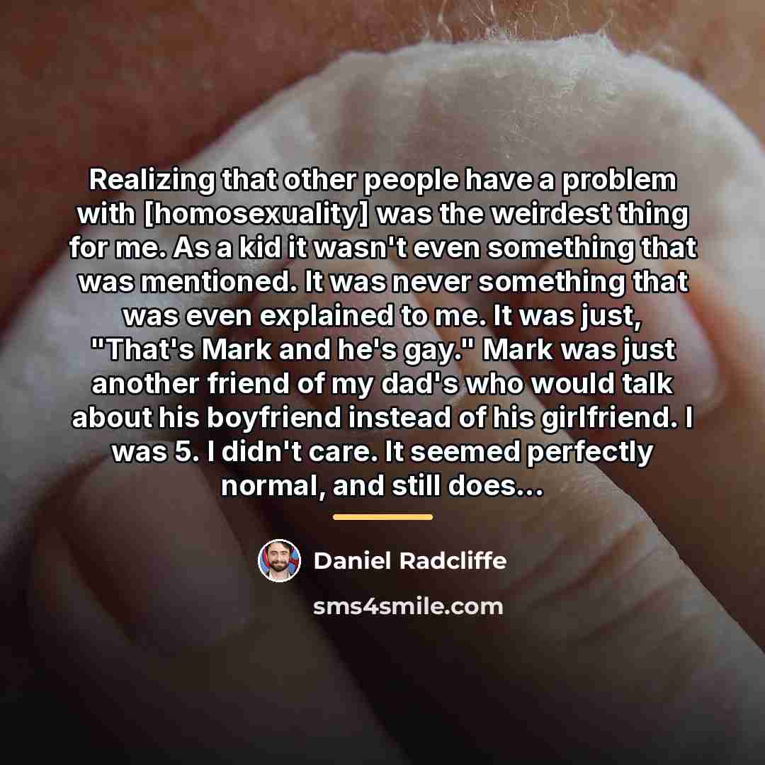“Realizing that other people have a problem with [homosexuality] was…” quote by Daniel Radcliffe