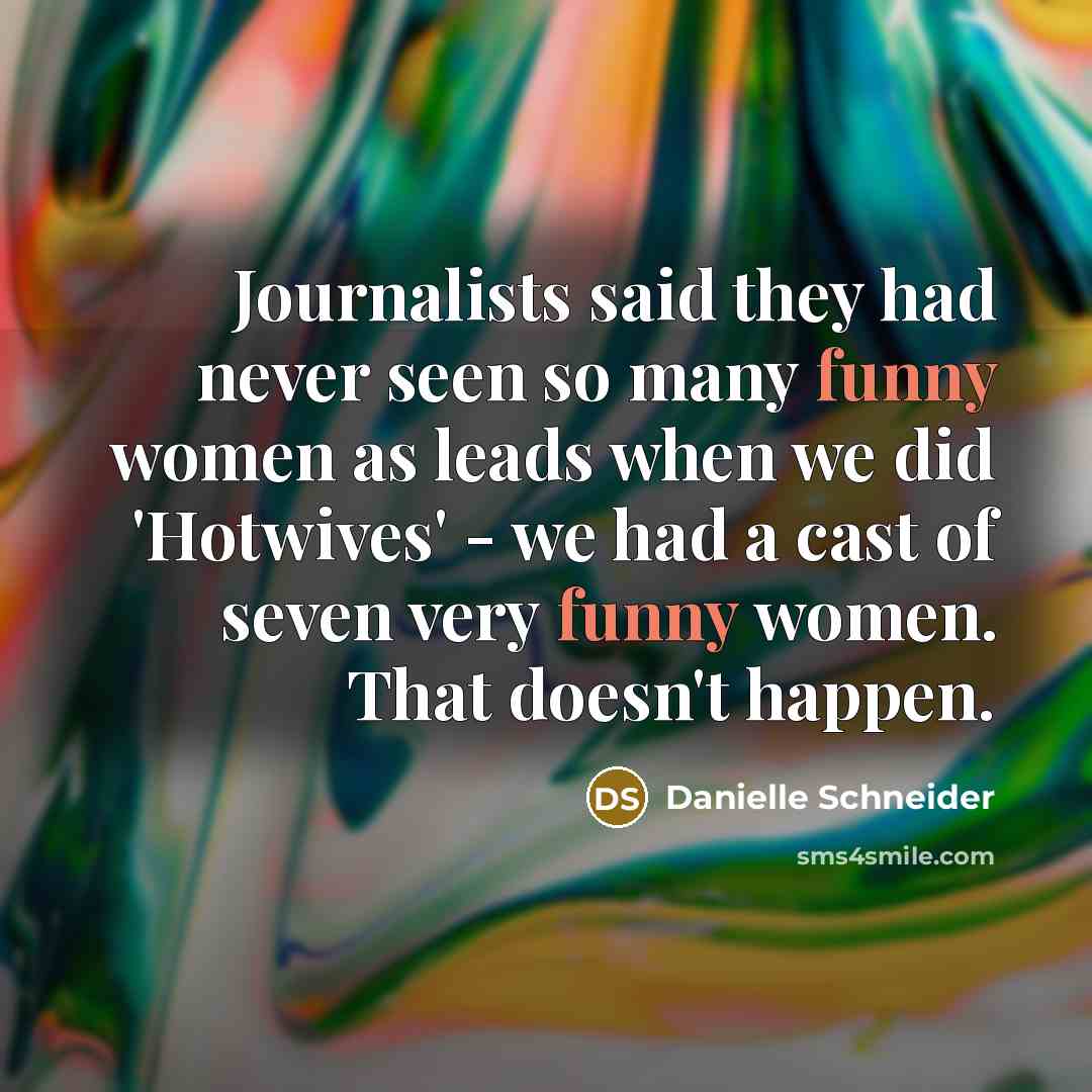 “Journalists said they had never seen so many funny women…” quote by Danielle Schneider