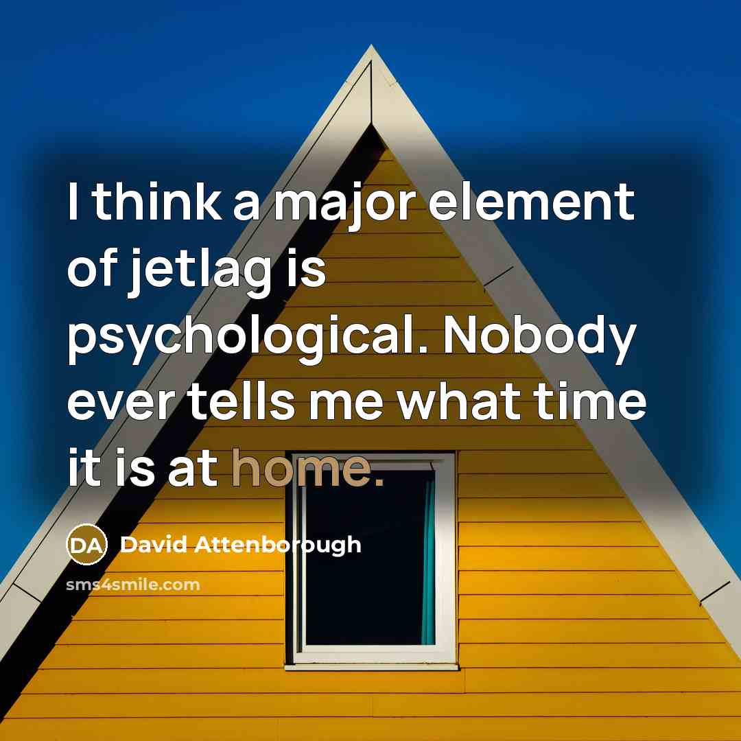 “I think a major element of jetlag is psychological. Nobody…” quote by David Attenborough