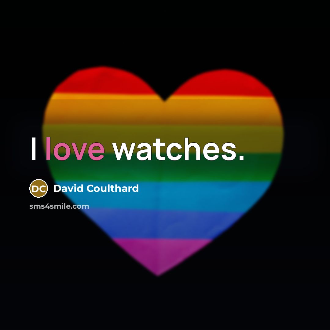 “I love watches.…” quote by David Coulthard