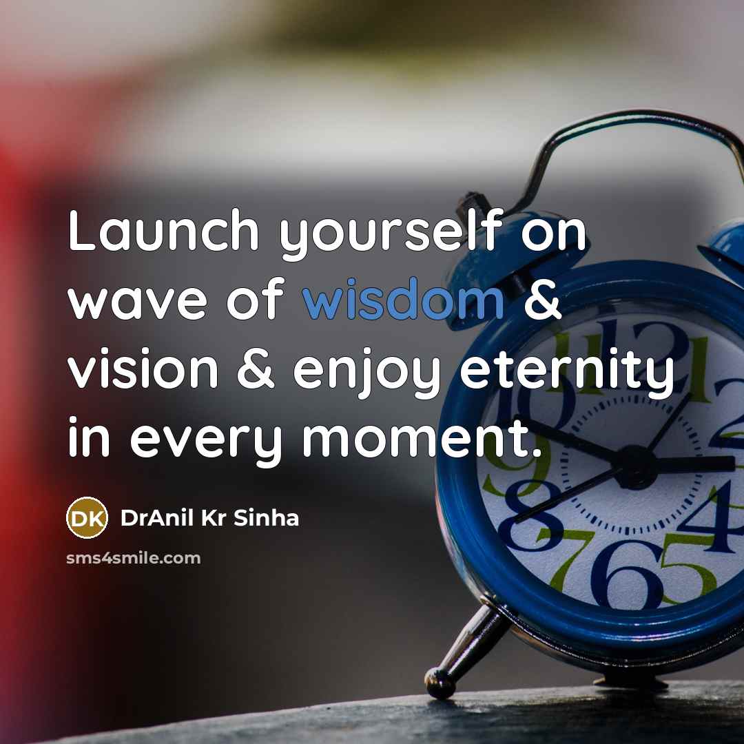 “Launch yourself on wave of wisdom & vision & enjoy…” quote by DrAnil Kr Sinha