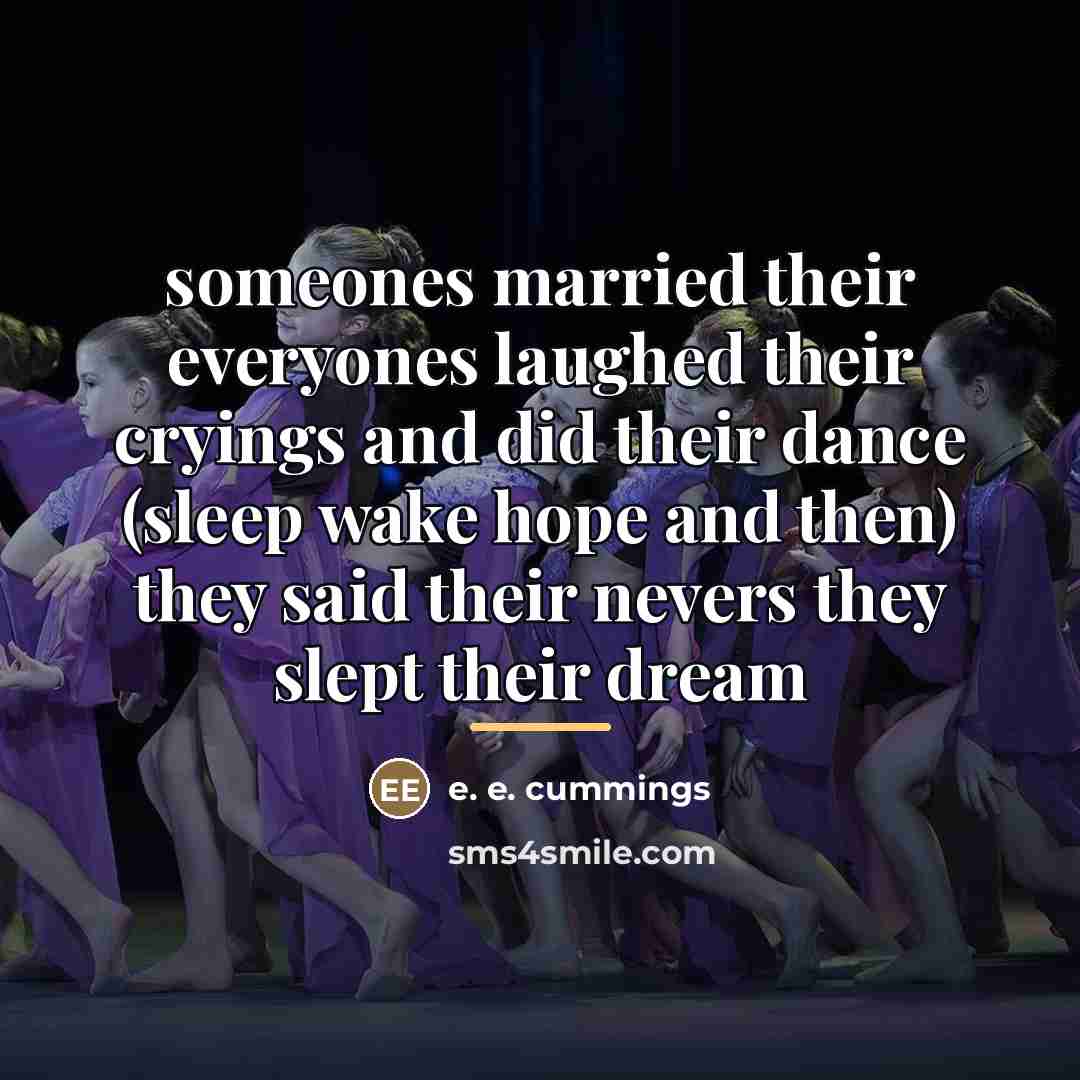“someones married their everyones laughed their cryings and did their…” quote by e. e. cummings