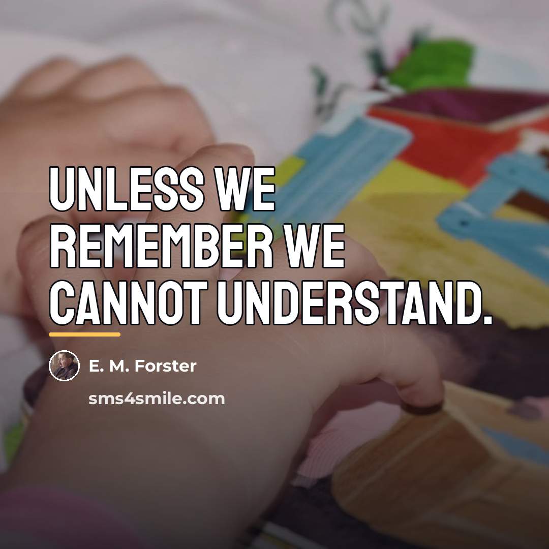 “Unless we remember we cannot understand.…” quote by E. M. Forster