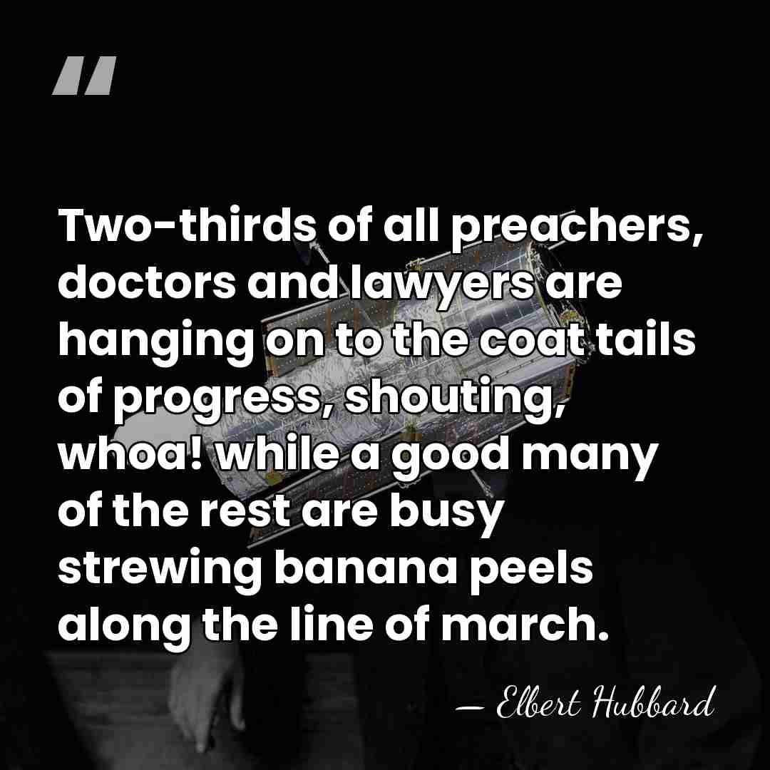 Two-thirds of all preachers, doctors and lawyers are hanging on to the&hellip; - Elbert Hubbard
