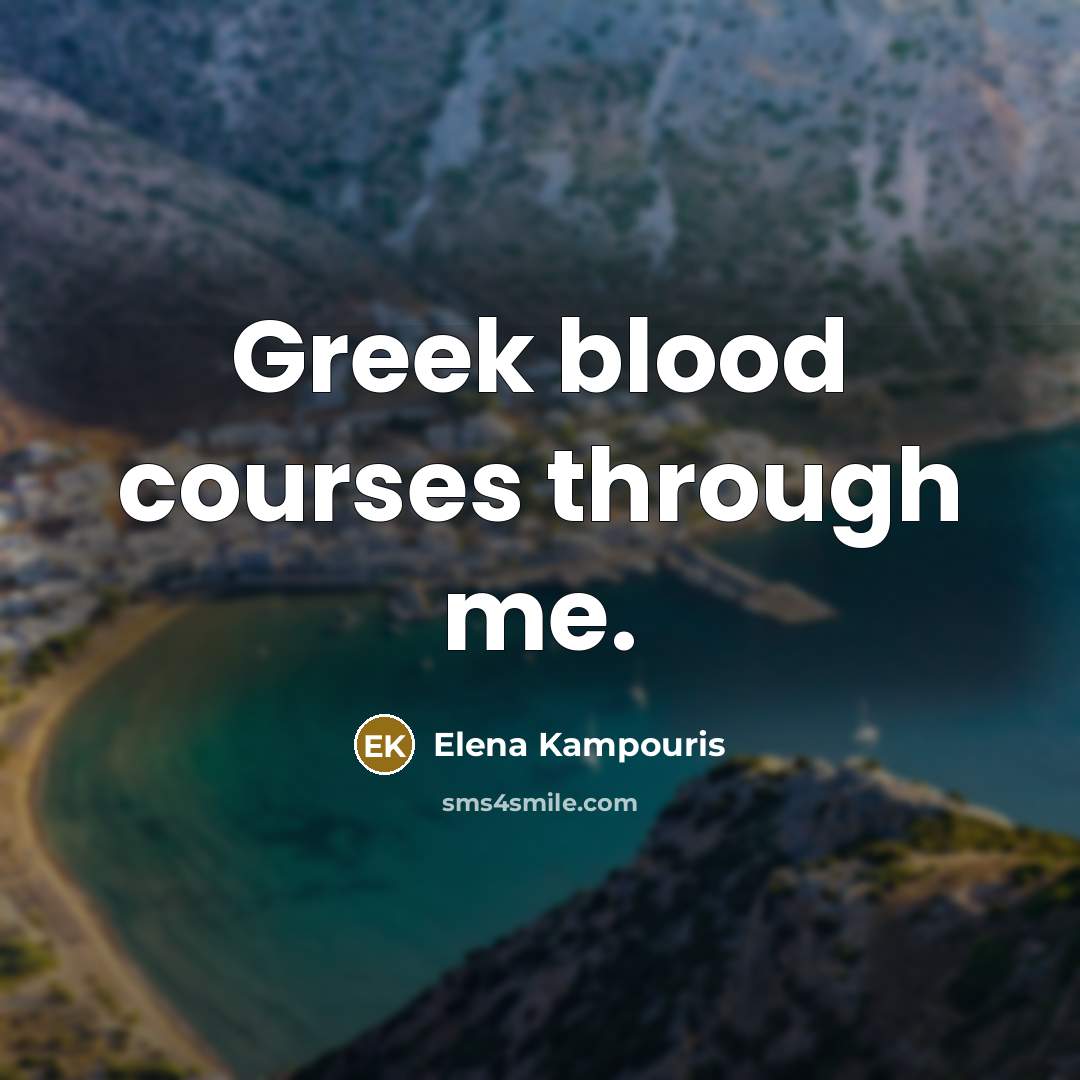 “Greek blood courses through me.…” quote by Elena Kampouris