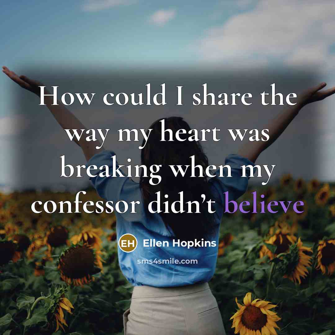 “How could I share the way my heart was breaking…” quote by Ellen Hopkins