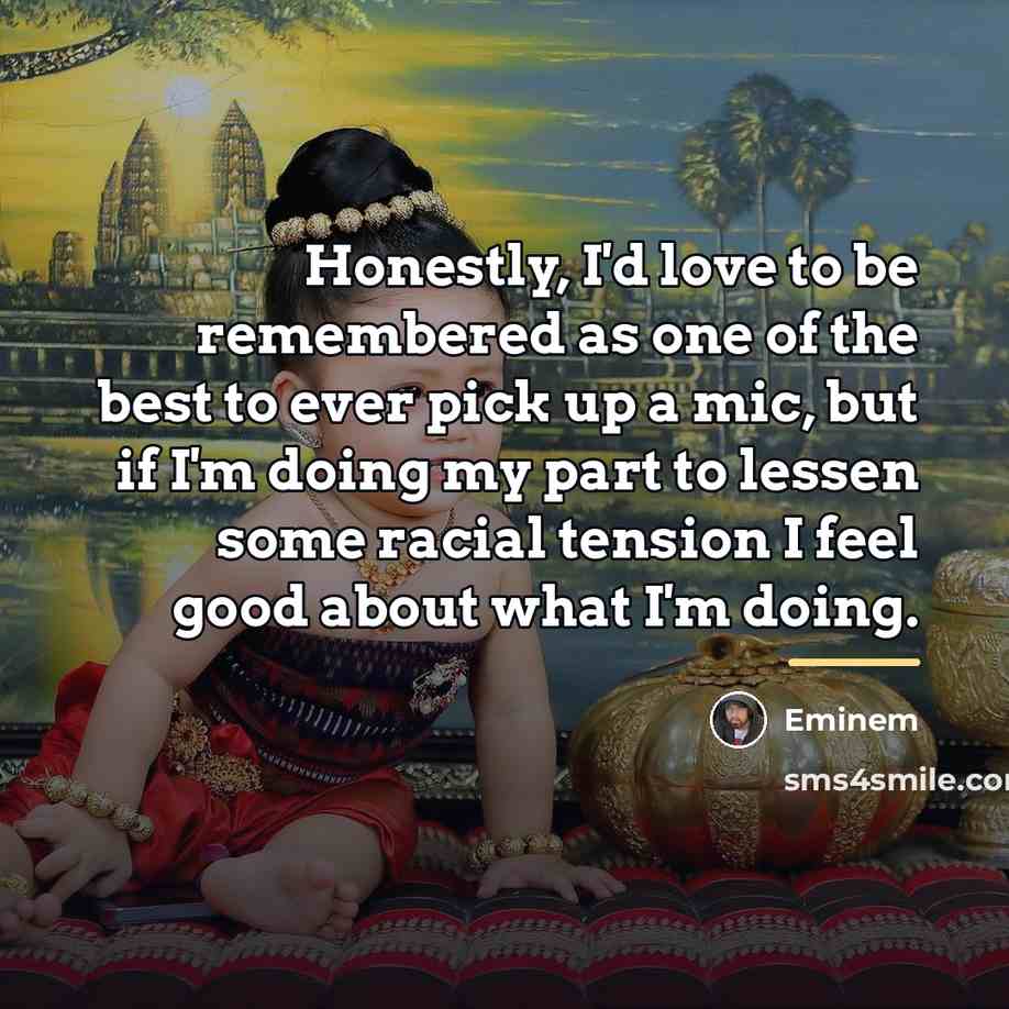 “Honestly, I'd love to be remembered as one of the…” quote by Eminem