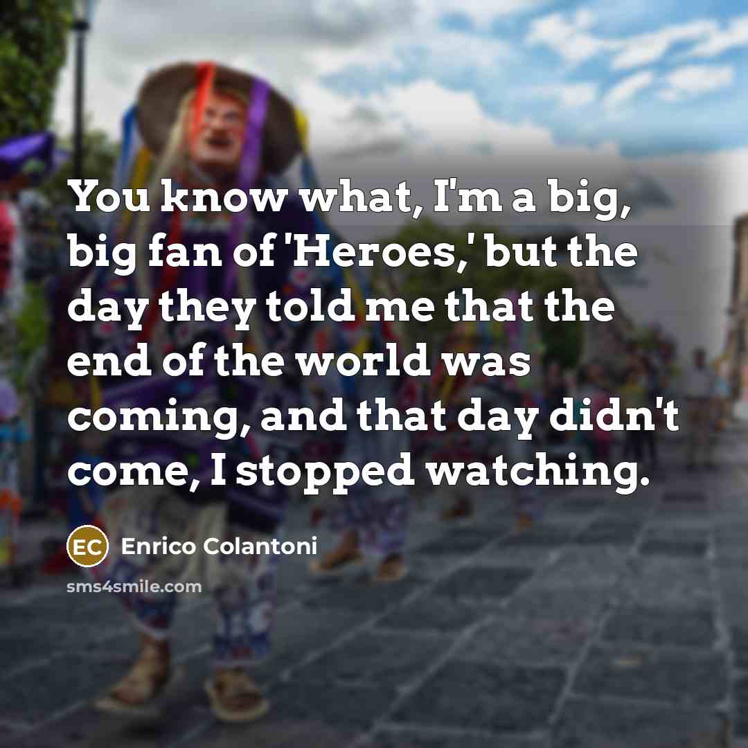 “You know what, I'm a big, big fan of 'Heroes,'…” quote by Enrico Colantoni