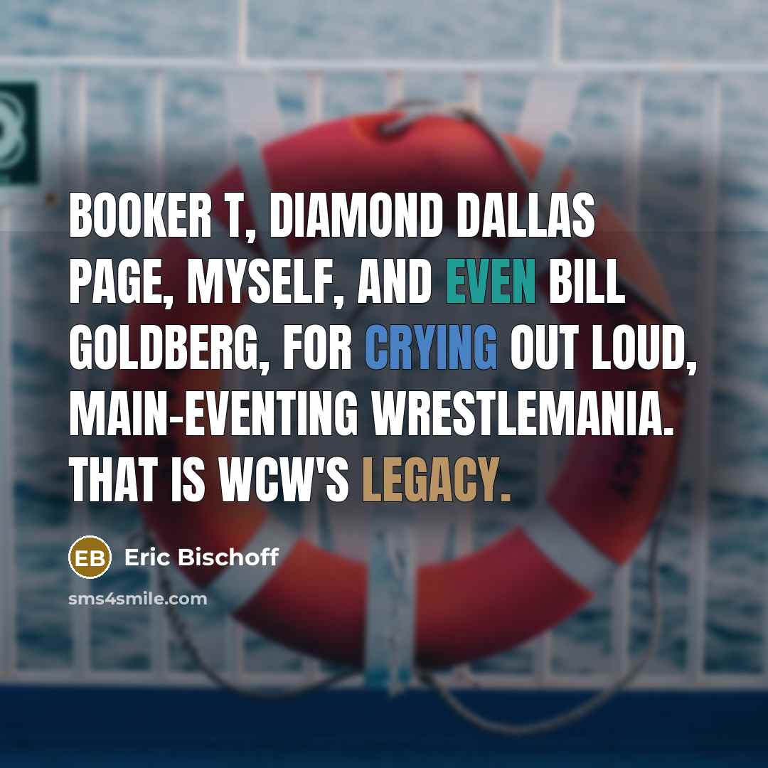 “Booker T, Diamond Dallas Page, myself, and even Bill Goldberg,…” quote by Eric Bischoff