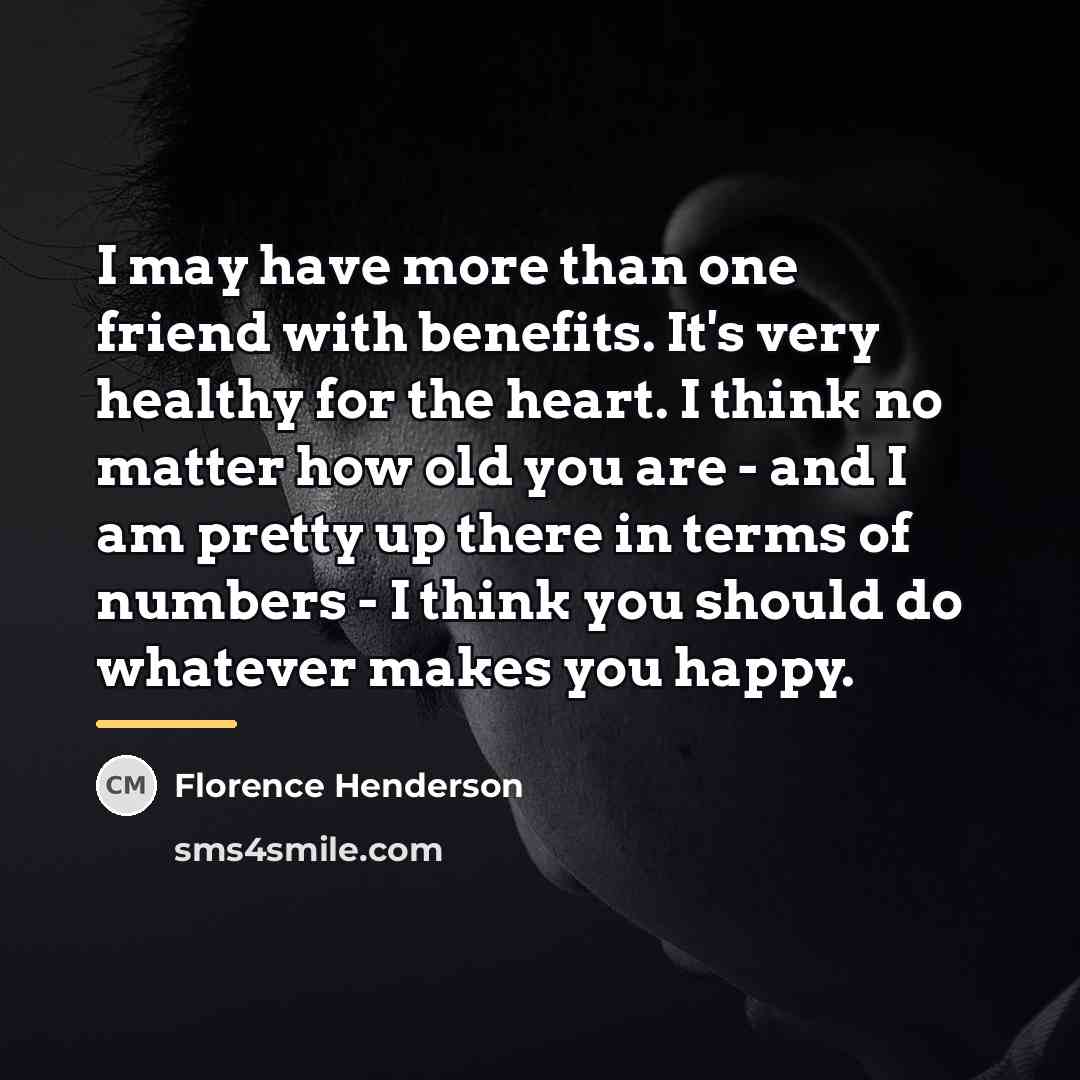 “I may have more than one friend with benefits. It's…” quote by Florence Henderson