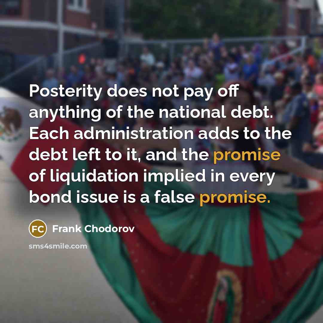“Posterity does not pay off anything of the national debt.…” quote by Frank Chodorov
