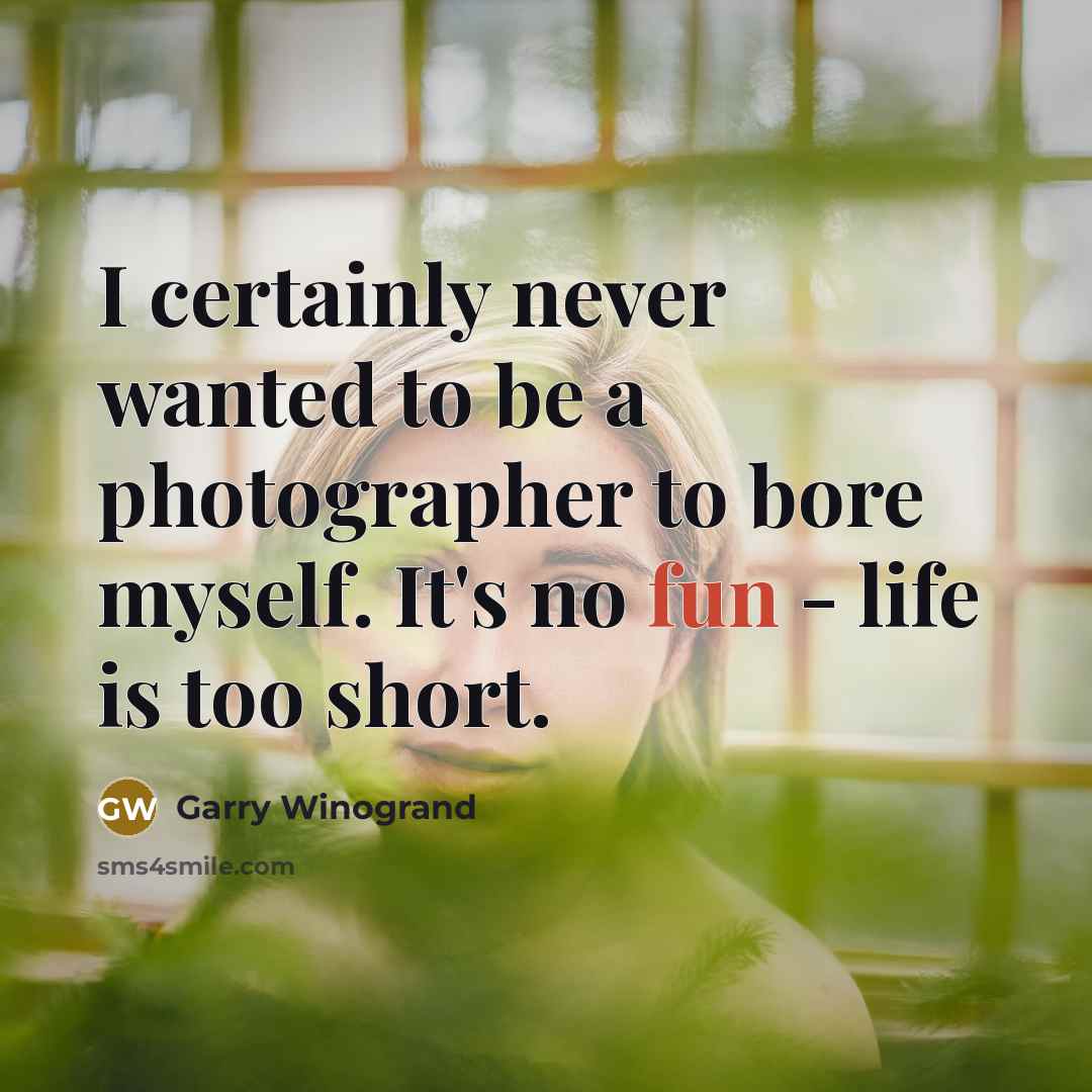 “I certainly never wanted to be a photographer to bore…” quote by Garry Winogrand