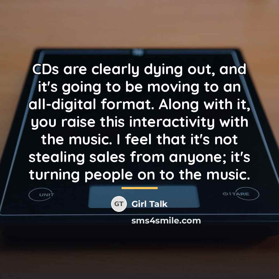 “CDs are clearly dying out, and it's going to be…” quote by Girl Talk