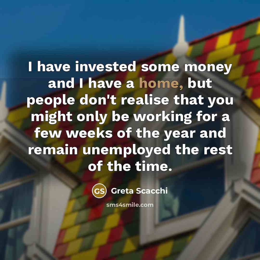 “I have invested some money and I have a home,…” quote by Greta Scacchi