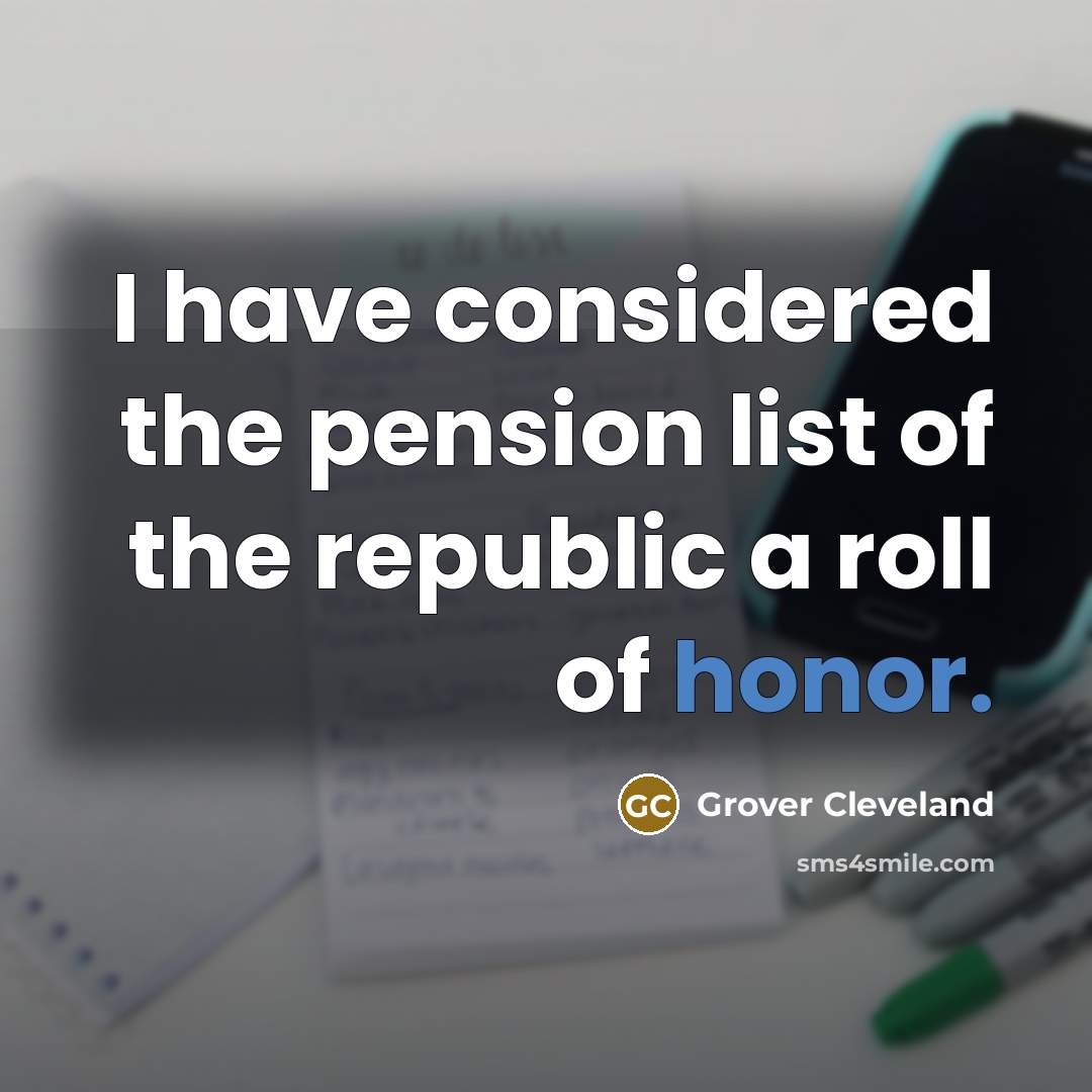 “I have considered the pension list of the republic a…” quote by Grover Cleveland