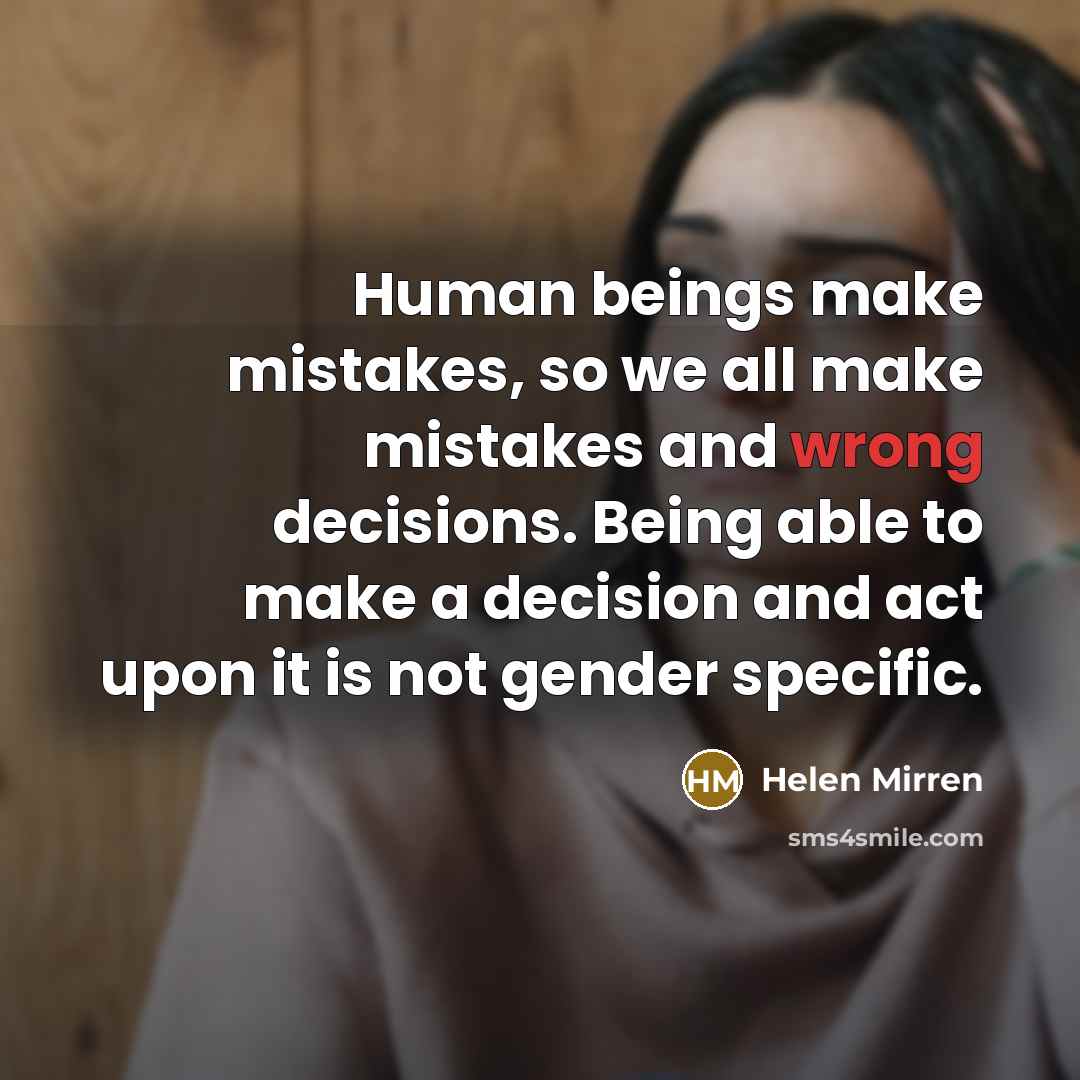“Human beings make mistakes, so we all make mistakes and…” quote by Helen Mirren