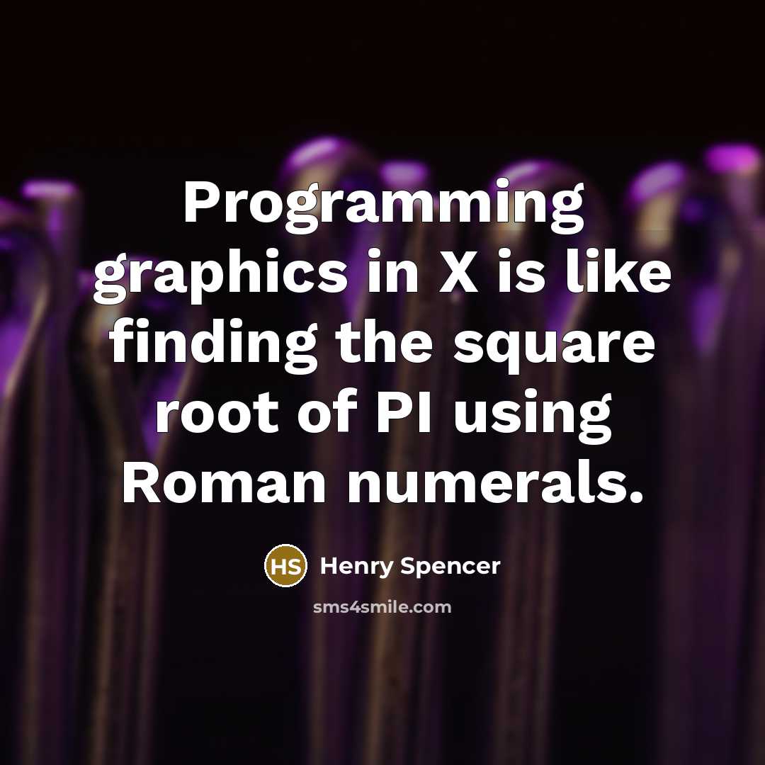 “Programming graphics in X is like finding the square root…” quote by Henry Spencer