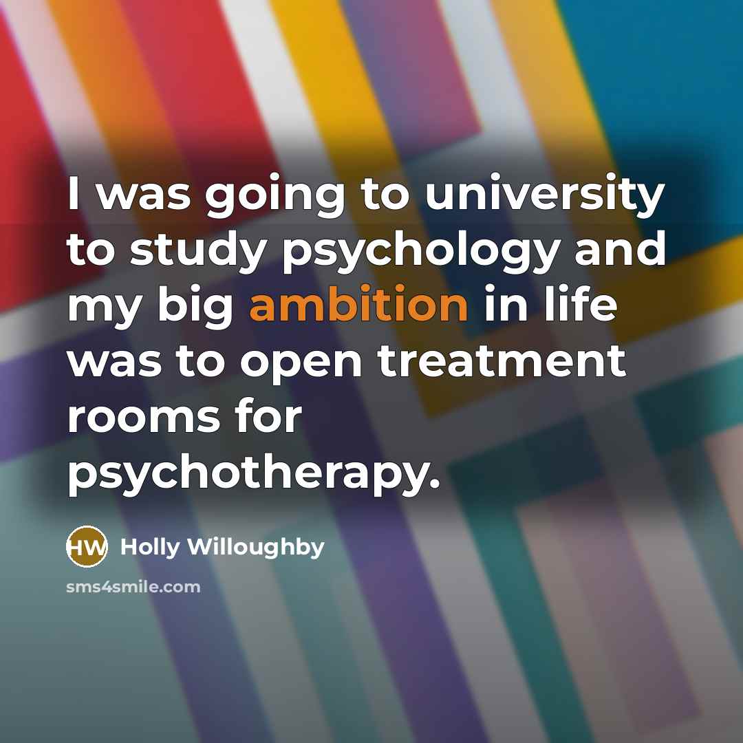 “I was going to university to study psychology and my…” quote by Holly Willoughby