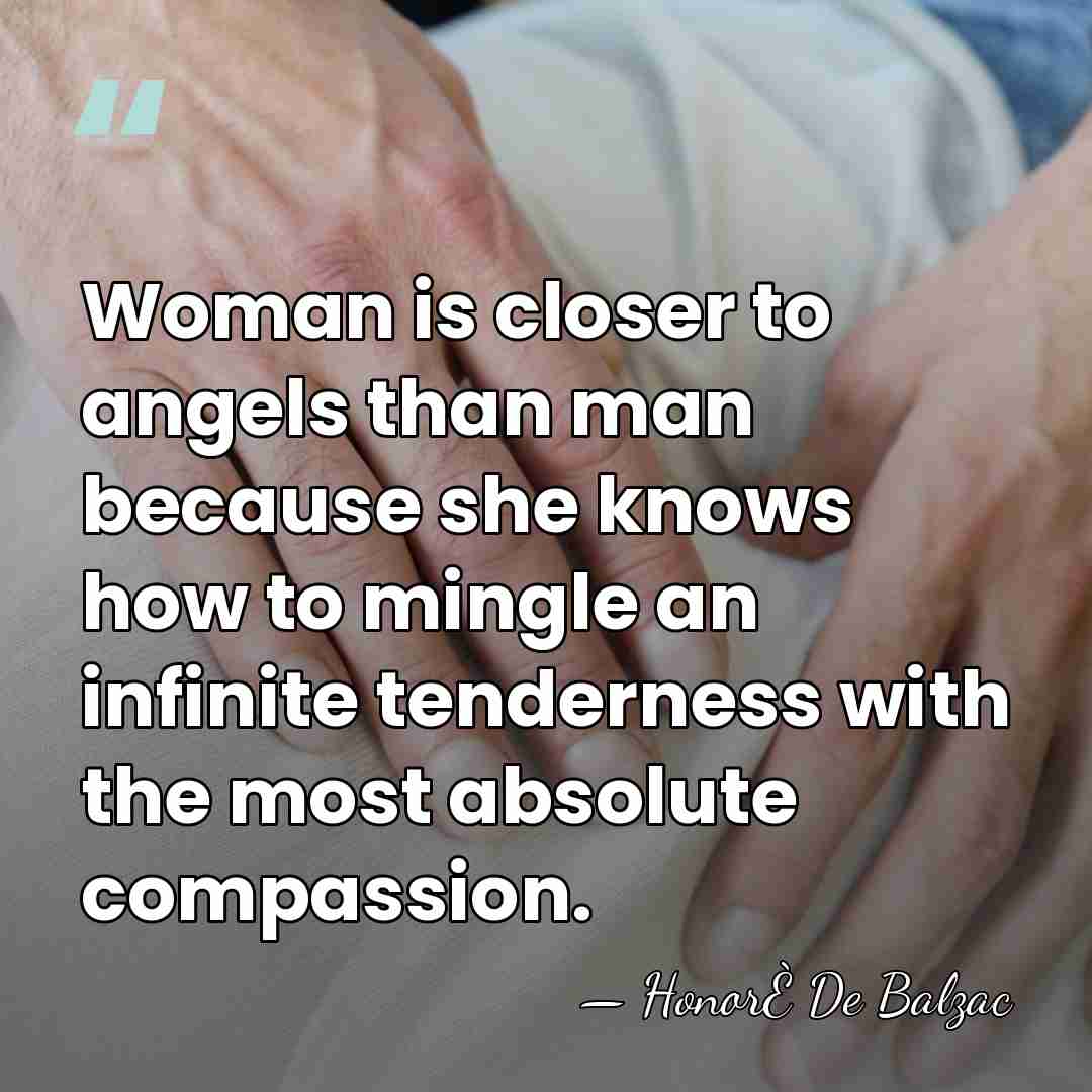 Woman is closer to angels than man because she knows how to&hellip; - Honore de Balzac