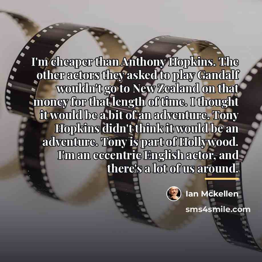 “I'm cheaper than Anthony Hopkins. The other actors they asked…” quote by Ian Mckellen