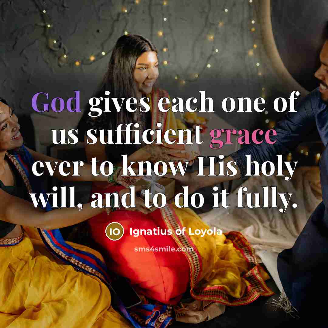 “God gives each one of us sufficient grace ever to…” quote by Ignatius of Loyola
