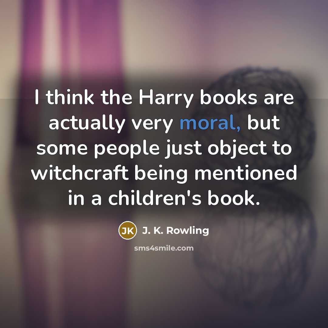 “I think the Harry books are actually very moral, but…” quote by J. K. Rowling