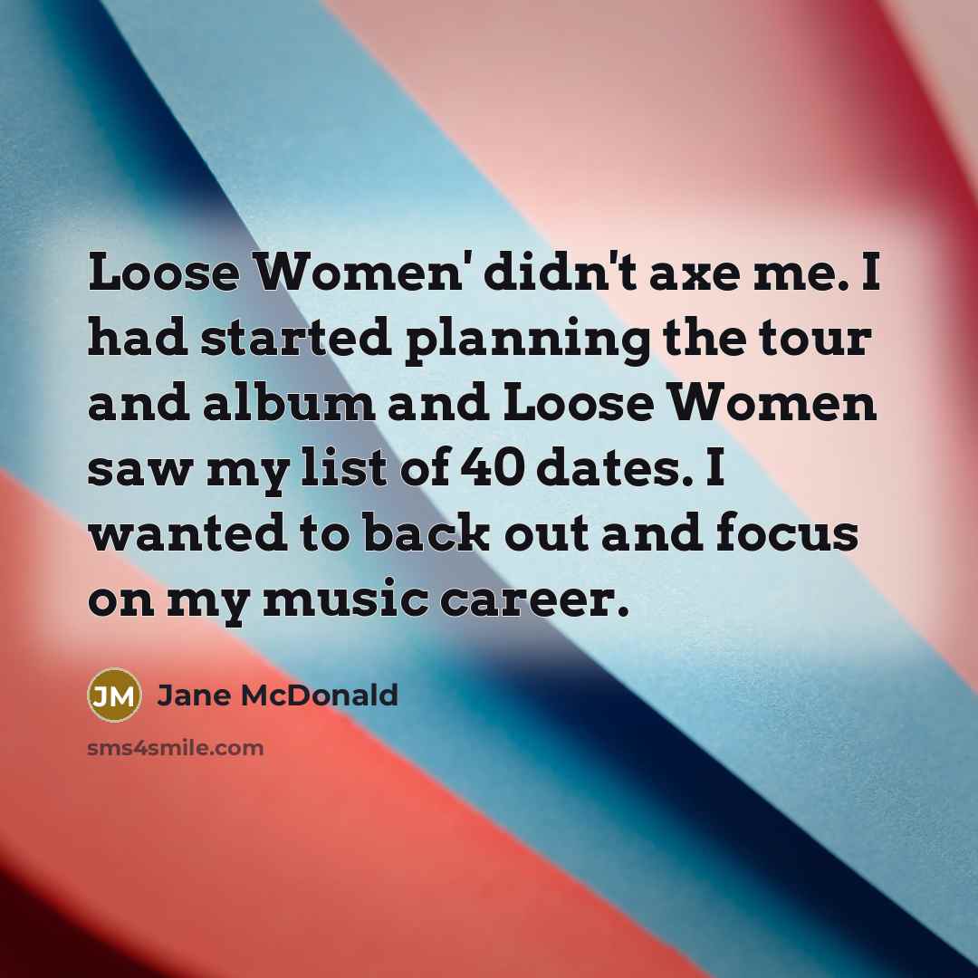“Loose Women' didn't axe me. I had started planning the…” quote by Jane McDonald