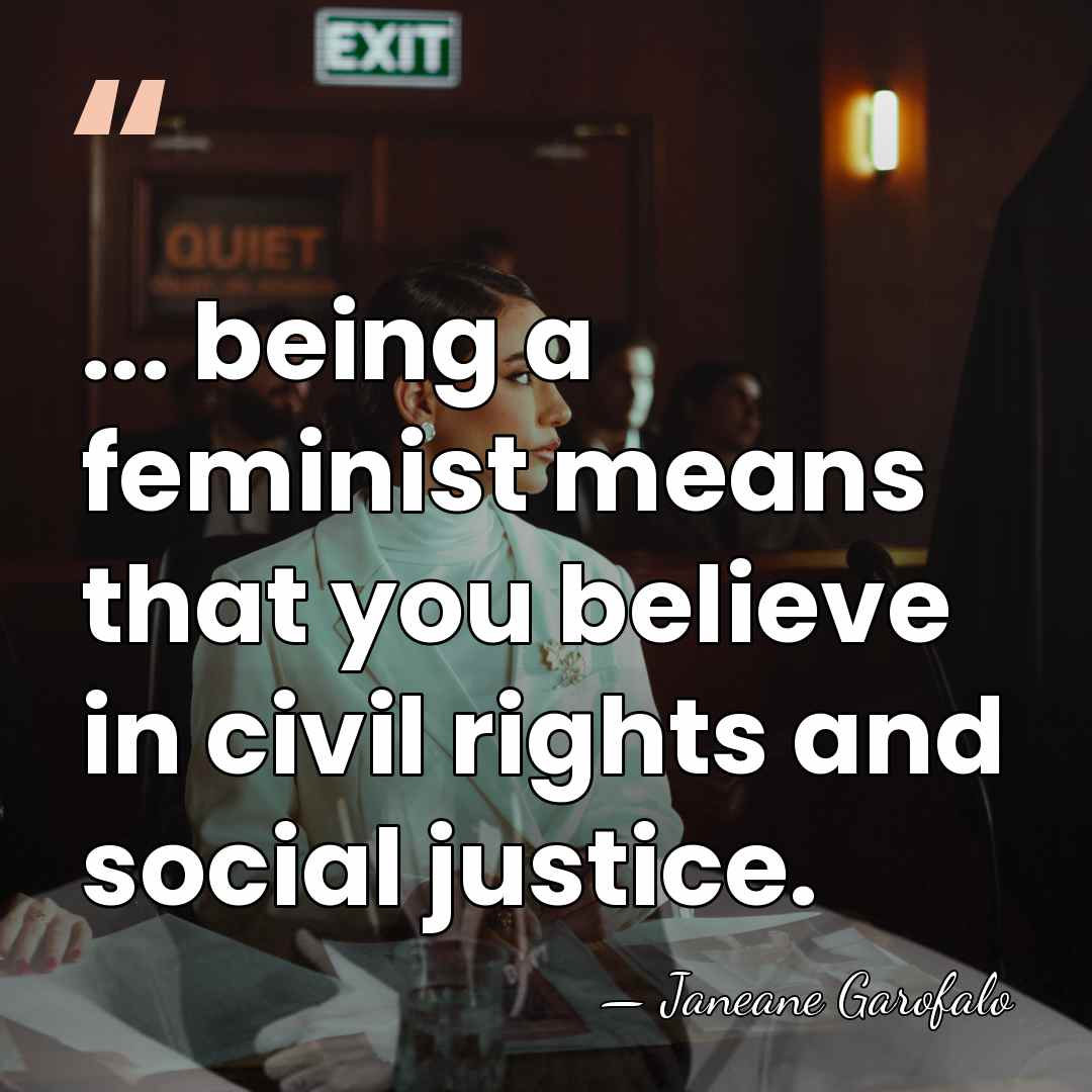 ... being a feminist means that you believe in civil rights and&hellip; - Janeane Garofalo
