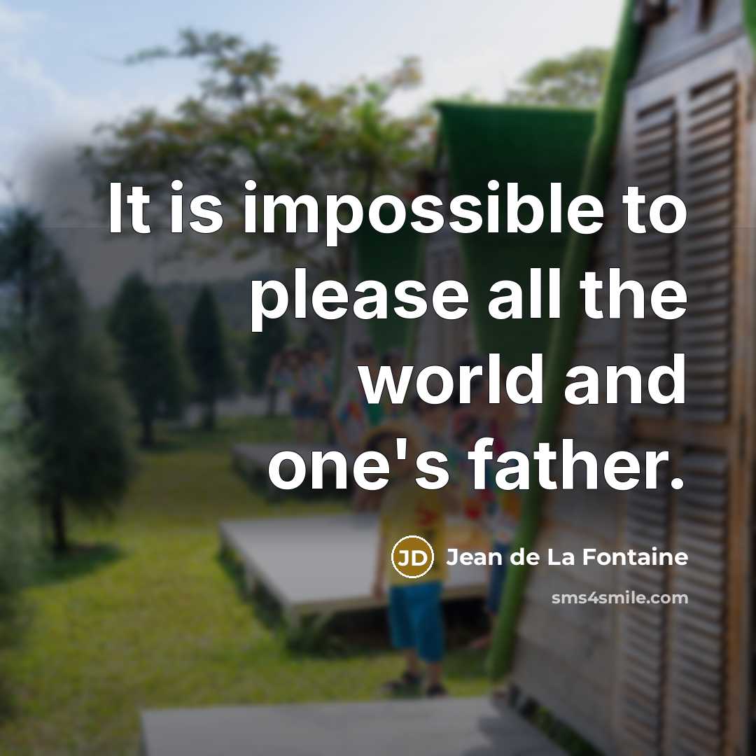 “It is impossible to please all the world and one's…” quote by Jean de La Fontaine