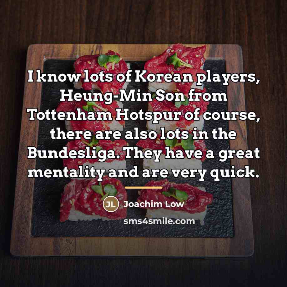 “I know lots of Korean players, Heung-Min Son from Tottenham…” quote by Joachim Low