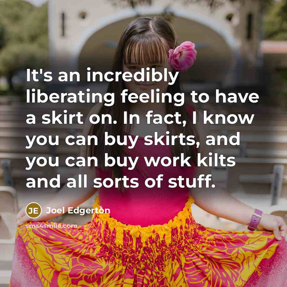 “It's an incredibly liberating feeling to have a skirt on.…” quote by Joel Edgerton